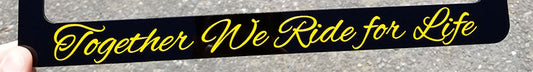 Together We Ride for Life license plate frame